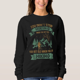 You Don't Stop Hiking When You Get Old  Hiker Moun Sweatshirt