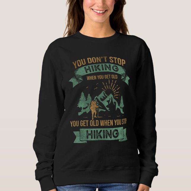 You Don't Stop Hiking When You Get Old  Hiker Moun Sweatshirt (Front)