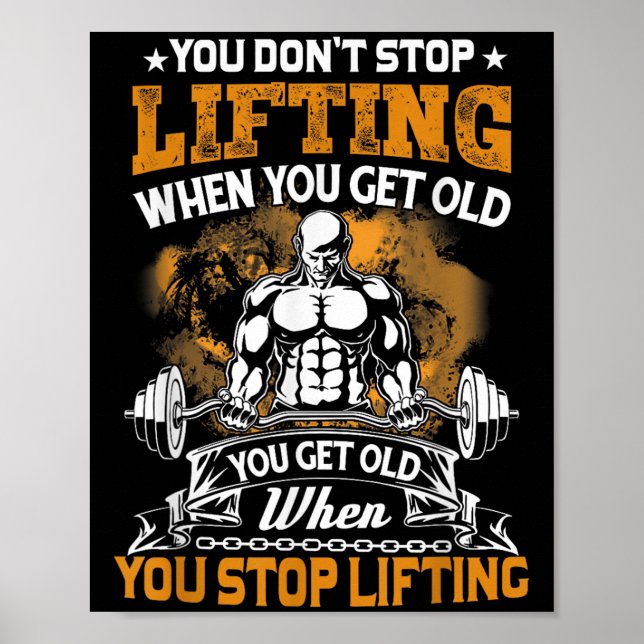 You Don't Stop Lifting When You Get Old Gift Weigh Poster (Front)