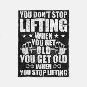 You Dont Stop Lifting When You Get Old Weightlifti Fleece Blanket