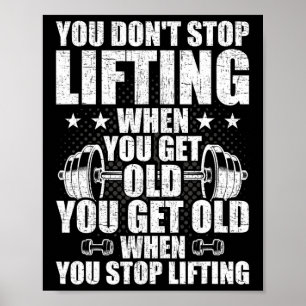 You Dont Stop Lifting When You Get Old Weightlifti Poster