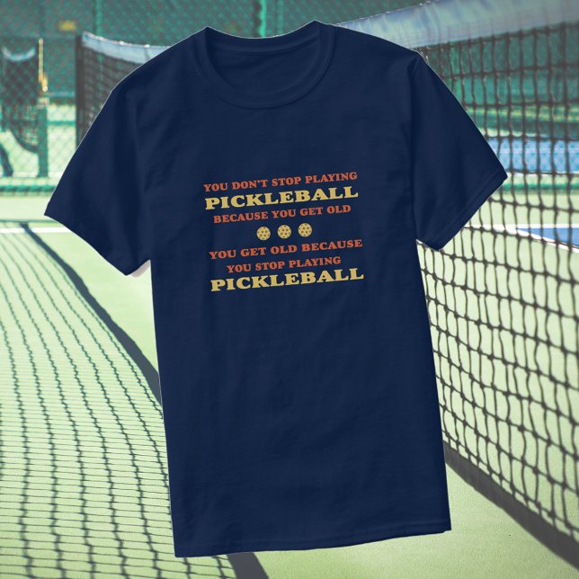 You don't stop playing pickleball saying T-Shirt (Creator Uploaded)