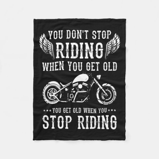 You Dont Stop Riding When You Get Old Motorcyclis  Fleece Blanket (Front)