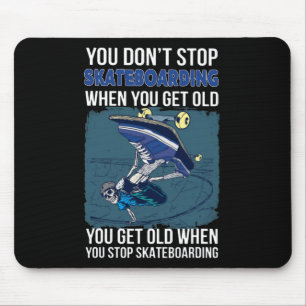 You Don't Stop Skateboarding When You Get Old Funn Mouse Pad
