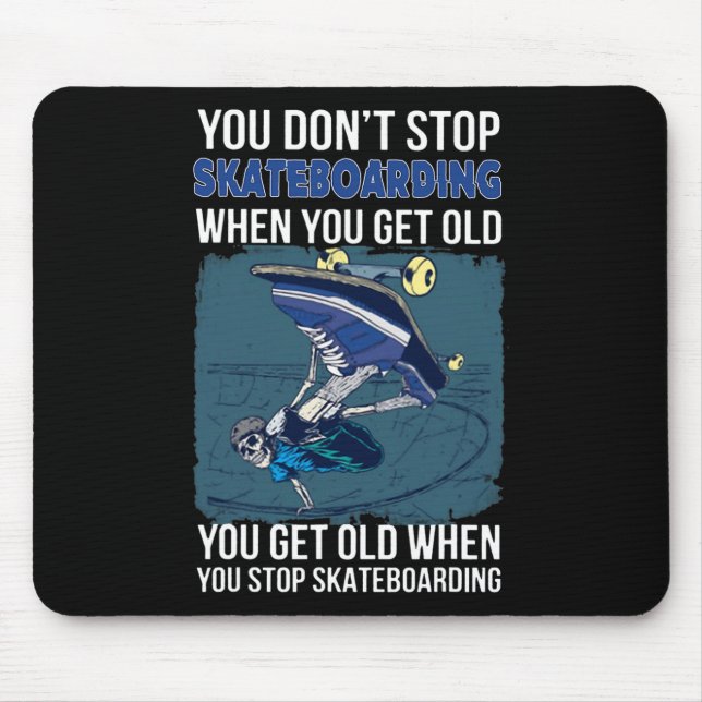 You Don't Stop Skateboarding When You Get Old Funn Mouse Pad (Front)