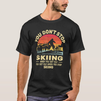 You don't Stop Skiing get old skiers and retro sno T-Shirt
