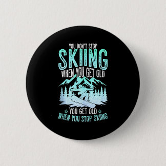 You Dont Stop Skiing When You Get Old Funny Skier  6 Cm Round Badge