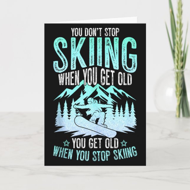 You Dont Stop Skiing When You Get Old Funny Skier  Card (Front)
