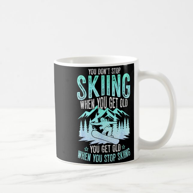 You Dont Stop Skiing When You Get Old Funny Skier  Coffee Mug (Right)