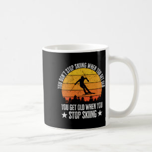 You Dont Stop Skiing When You Get Old Funny Skier  Coffee Mug