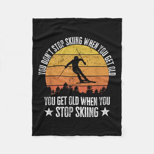 You Dont Stop Skiing When You Get Old Funny Skier  Fleece Blanket (Front)
