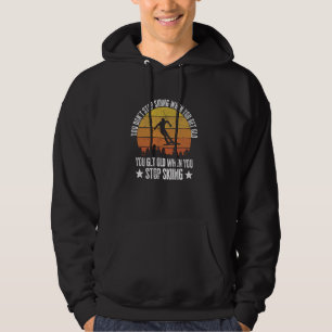 You Don't Stop Skiing When You Get Old Funny Skier Hoodie