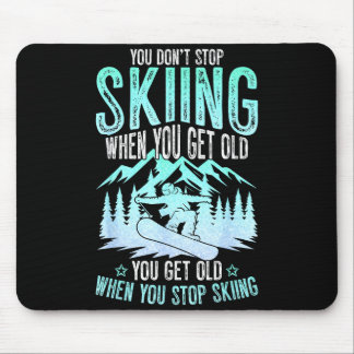 You Dont Stop Skiing When You Get Old Funny Skier Mouse Pad
