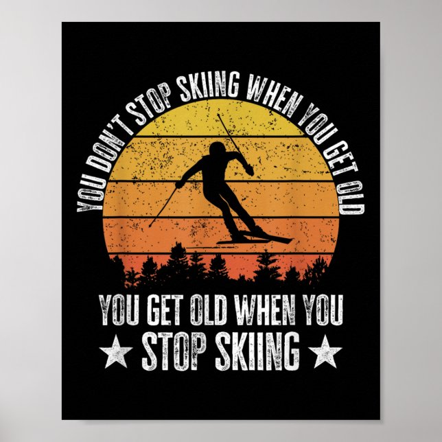 You Dont Stop Skiing When You Get Old Funny Skier  Poster (Front)