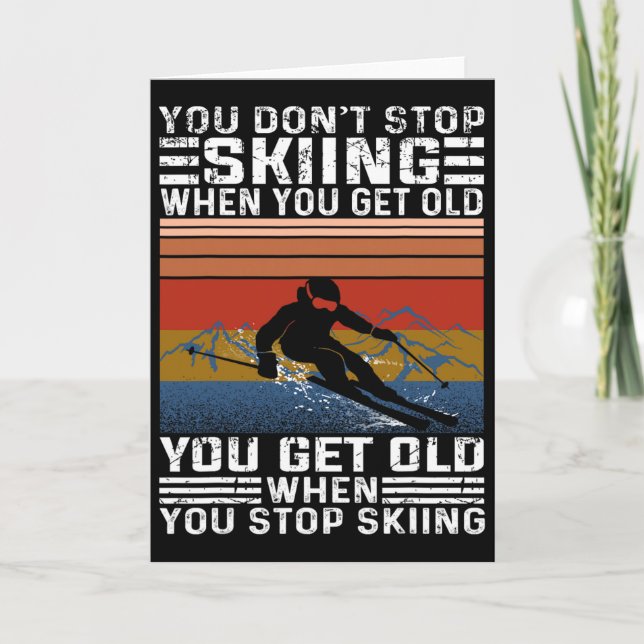 You Don't Stop Skiing When You Get Old Funny Skiin Card (Front)