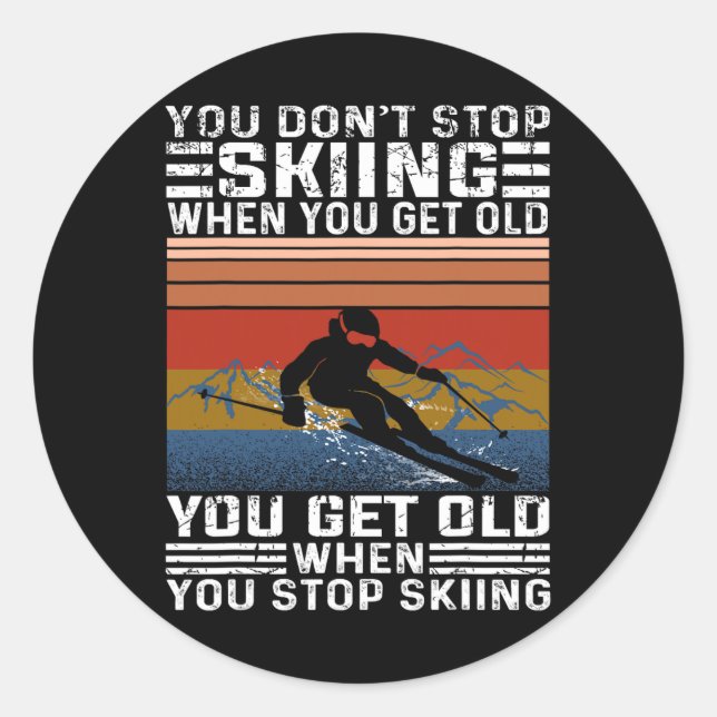 You Don't Stop Skiing When You Get Old Funny Skiin Classic Round Sticker (Front)