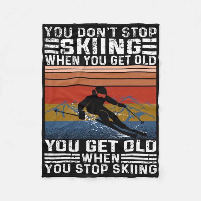 You Don't Stop Skiing When You Get Old Funny Skiin Fleece Blanket (Front)