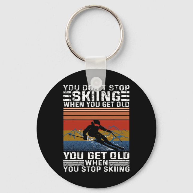 You Don't Stop Skiing When You Get Old Funny Skiin Key Ring (Front)