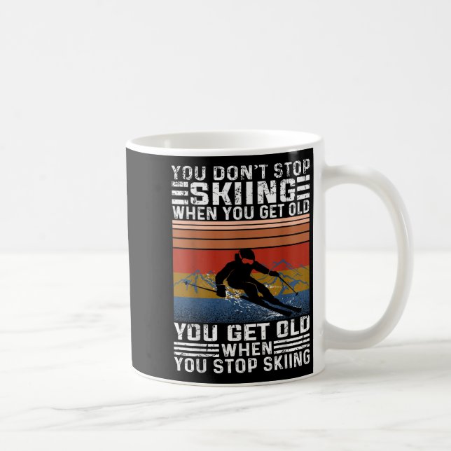 You Dont Stop Skiing When You Get Old Funny Skiing Coffee Mug (Right)