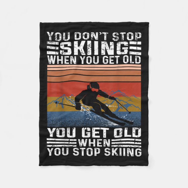 You Dont Stop Skiing When You Get Old Funny Skiing Fleece Blanket (Front)