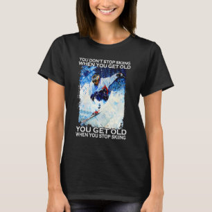 You Don't Stop Skiing When You Get Old - Men Skiin T-Shirt