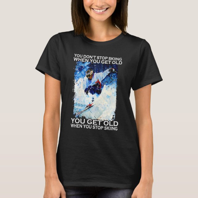 You Don't Stop Skiing When You Get Old - Men Skiin T-Shirt (Front)