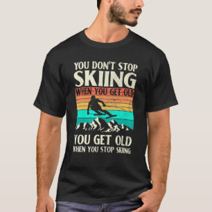 You Don't Stop Skiing When You Get Old Retro T-Shirt
