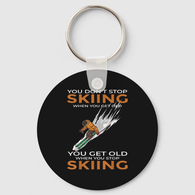 You Dont Stop Skiing When You Get Old Ski Skier  Key Ring (Front)