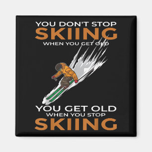 You Dont Stop Skiing When You Get Old Ski Skier Magnet