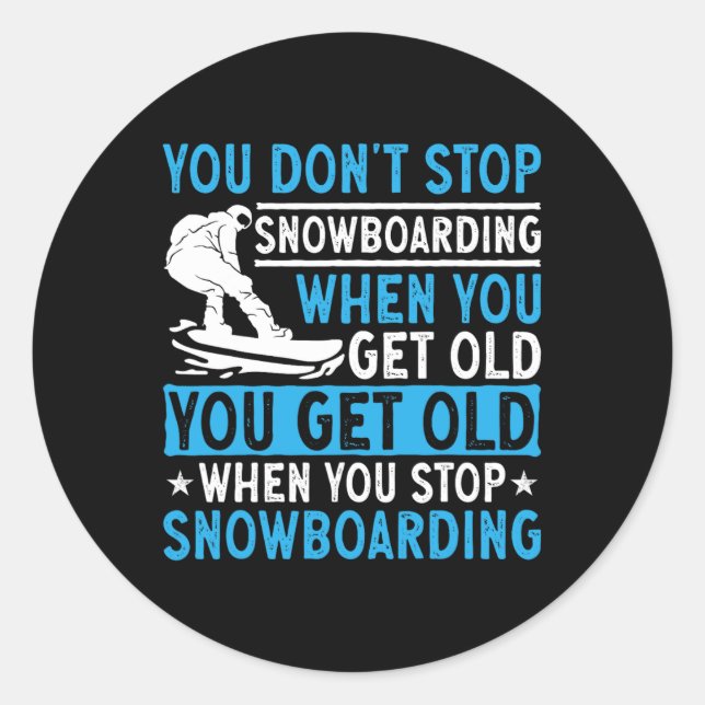 You Don't Stop Snowboarding When You Get Old Snowb Classic Round Sticker (Front)