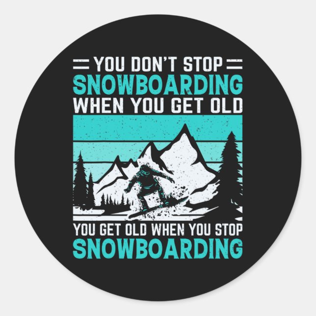 You Don't Stop Snowboarding When You Get Old Snowb Classic Round Sticker (Front)