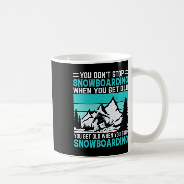 You Don't Stop Snowboarding When You Get Old Snowb Coffee Mug (Right)