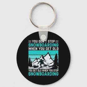 You Don't Stop Snowboarding When You Get Old Snowb Key Ring