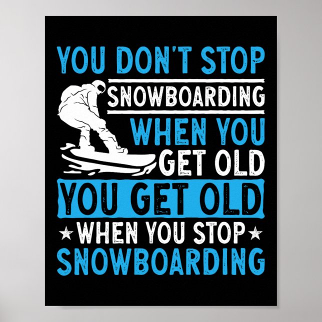You Don't Stop Snowboarding When You Get Old Snowb Poster (Front)
