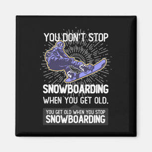 You Don't Stop Snowboarding When You Get Older Gif Magnet