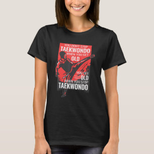 You Don't Stop Taekwondo get old vintage   Tae Kwo T-Shirt