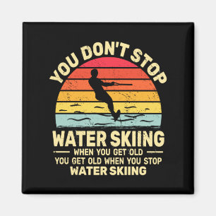 You Dont Stop Water Skiing When Get Old Water Ski  Magnet