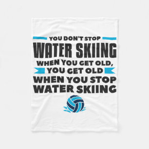 You Don't Stop Water Skiing When You Get Old Skier Fleece Blanket