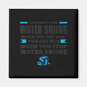 You Dont Stop Water Skiing When You Get Old Skier Magnet