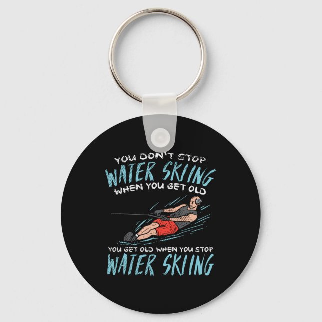 You Don't Stop Water Skiing When You Get Old You G Key Ring (Front)