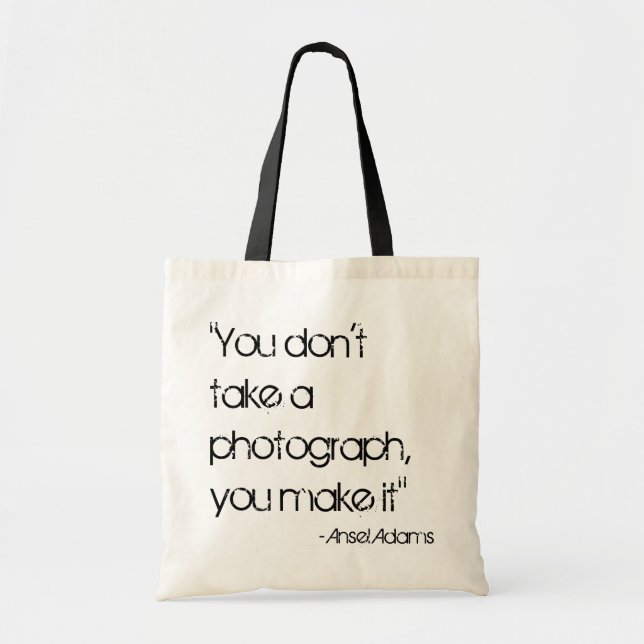 "You don't take a photograph, you make it" Tote Bag (Front)