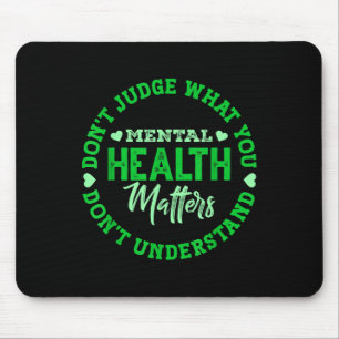 You Dont Understand Mental Health Awareness S Mouse Pad