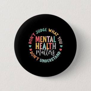 You Dont Understand Mental Health S Awareness 6 Cm Round Badge