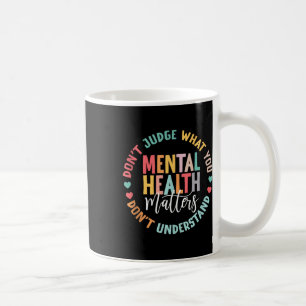 You Dont Understand Mental Health S Awareness Coffee Mug