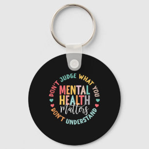 You Dont Understand Mental Health S Awareness Key Ring