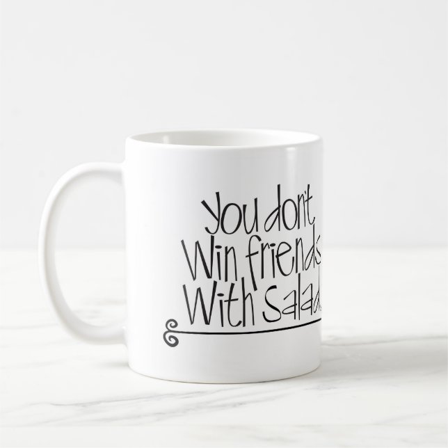 You Don't Win Friends With Salad ! Coffee Mug (Left)