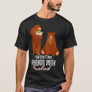 You Dont Win Friends With Salad Funny Vegan Bear S T-Shirt