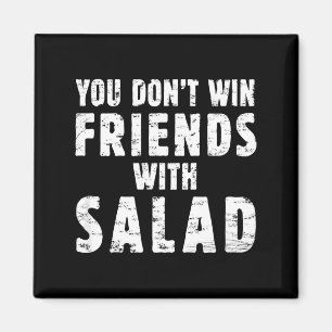 You Don't Win Friends With Salad Simple Creative C Magnet