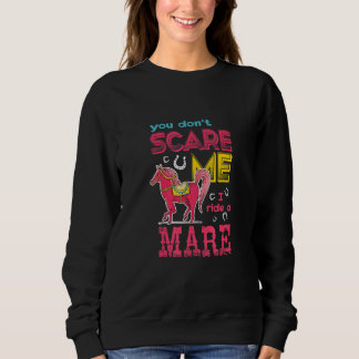 You Donu2019t Scare Me I Ride A Mare Sweatshirt
