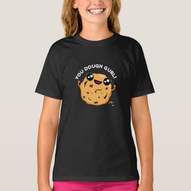 You Dough Gurl Funny Baking Pun Dark BG T-Shirt (Front)